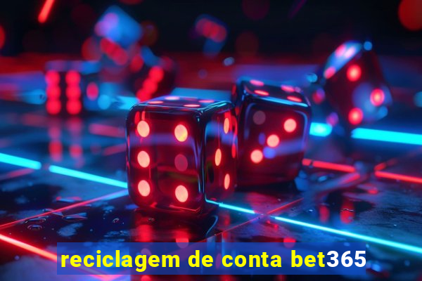 reciclagem de conta bet365